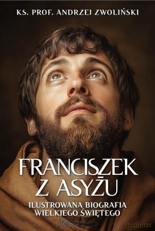 Franciszek z Asyżu. Ilustrowana biografia... - Andrzej Zwoliński [KSIĄŻKA]