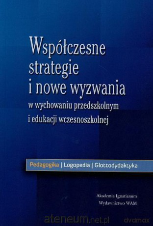 Współczesne strategie i nowe wyzwania w wychowaniu przedszkolnym i edukacji wczesnoszkolnej [KSIĄŻKA]