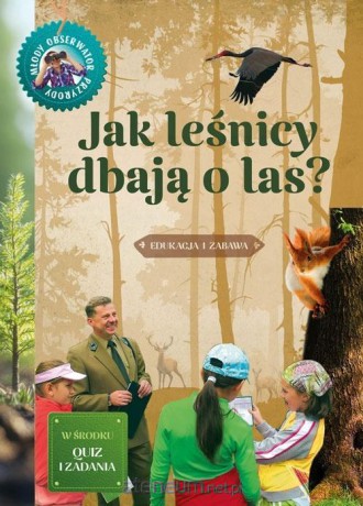 Jak leśnicy dbają o las. Młody obserwator przyrody - Hanna Będkowska [KSIĄŻKA]