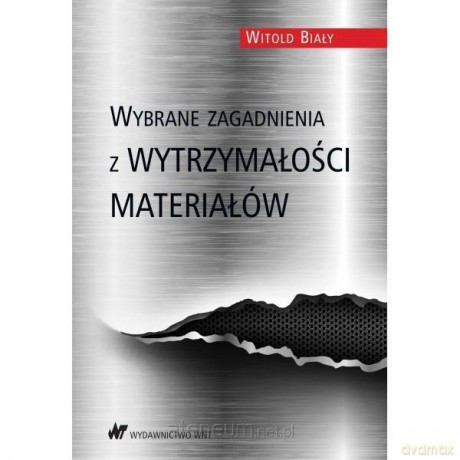 Wybrane zagadnienia z wytrzymałości materiałów [KSIĄŻKA]