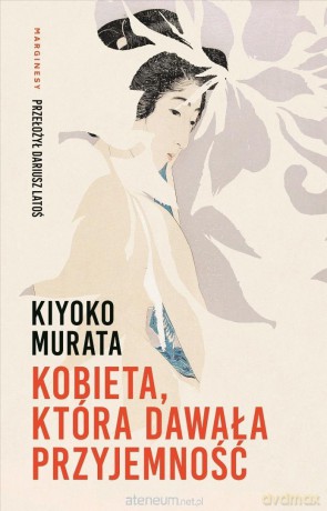 Kobieta, która dawała przyjemność - Kiyoko Murata [KSIĄŻKA]