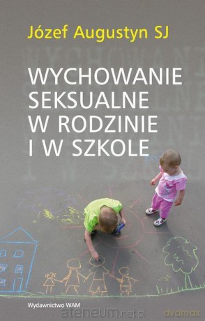 Wychowanie seksualne w rodzinie i w szkole [KSIĄŻKA]