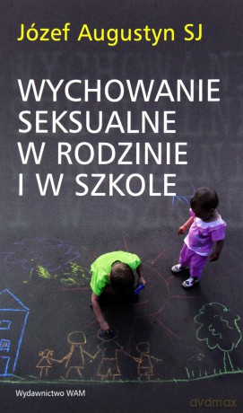 Wychowanie seksualne w rodzinie i w szkole [KSIĄŻKA]