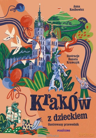 Kraków z dzieckiem. Ilustrowany przewodnik - Anna Kosibowicz [KSIĄŻKA]