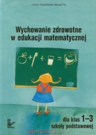 Wychowanie zdrowotne w edukacji matematycznej 1-3 [KSIĄŻKA]