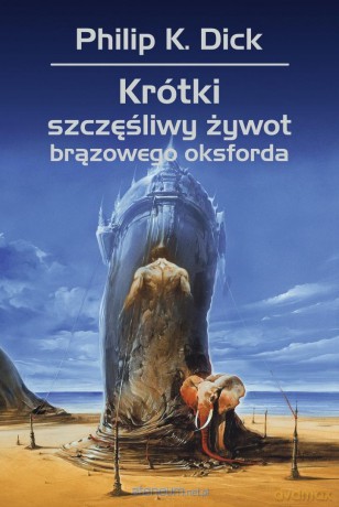 Krótki szczęśliwy żywot brązowego oksforda - Philip K. Dick, Wojciech Siudmak [KSIĄŻKA]