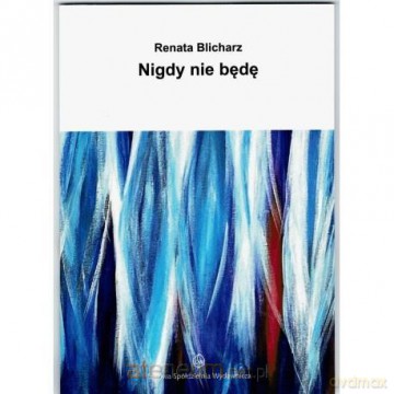 Nigdy nie będę - Renata Blicharz [KSIĄŻKA]