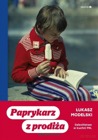 Paprykarz z prodiża. Dzieciństwo w kuchni PRL - Łukasz Modelski [KSIĄŻKA]