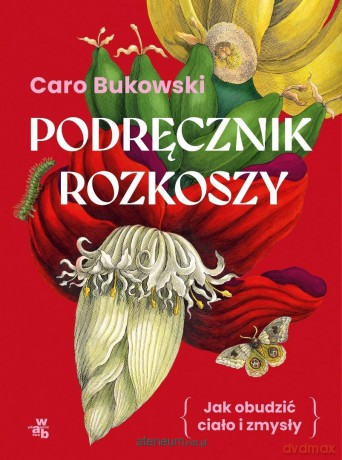 Podręcznik rozkoszy. Jak obudzić ciało i zmysły - Caro Bukowski [KSIĄŻKA]