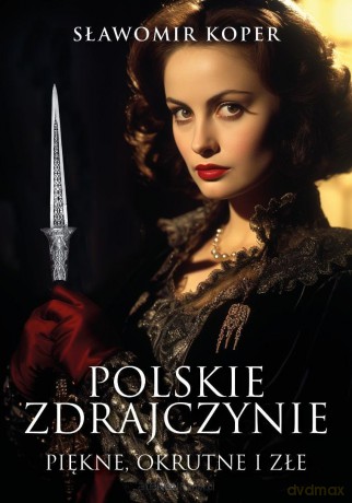 Polskie zdrajczynie. Piękne, okrutne i złe - Sławomir Koper [KSIĄŻKA]