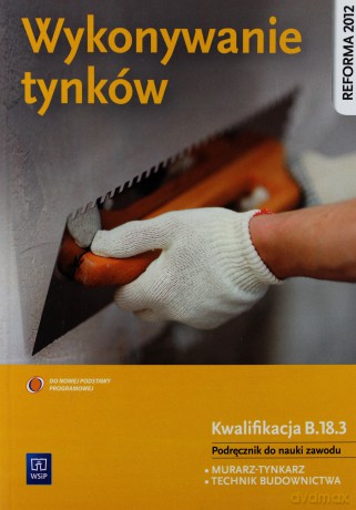Wykonywanie tynków. Kwalifikiacja B.18.3 [KSIĄŻKA]