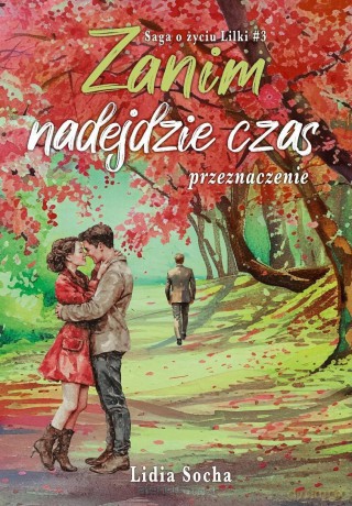 Saga o życiu Lilki. Zanim nadejdzie czas... (Tom 3) - Lidia Socha [KSIĄŻKA]