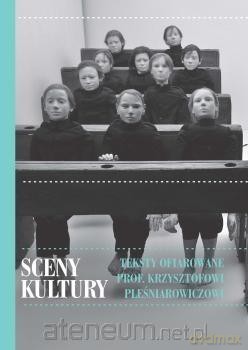 Sceny kultury. Teksty ofiarowane... - red. Cezary Woźniak, Marta Kudelska, Marcin Laber [KSIĄŻKA]