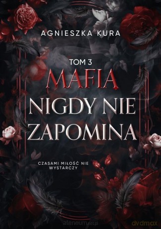 Seria mafijna (Tom 3) Mafia nigdy nie zapomina - Agnieszka Kura [KSIĄŻKA]