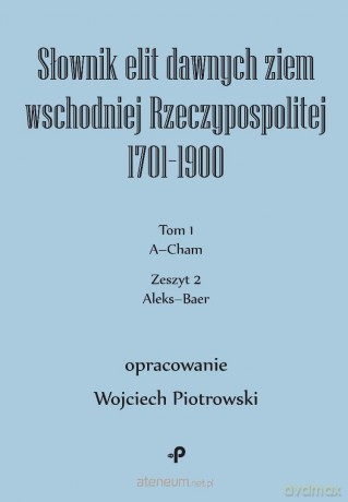 Słownik elit dawnych ziem wschodniej... (Tom 1) - Wojciech Piotrowski [KSIĄŻKA]