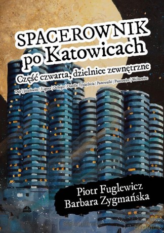 Spacerownik po Katowicach dzielnice zewnętrzne - Piotr Fuglewicz, Barbara Zygmańska [KSIĄŻKA]