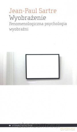 Wyobrażenie. Fenomenologiczna psychologia wyobraźni [KSIĄŻKA]