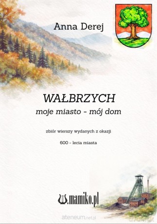 Wałbrzych. Moje miasto - mój dom - Anna Derej [KSIĄŻKA]