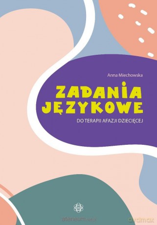 Zadania językowe do terapii afazji dziecięcej - Anna Miechowska [KSIĄŻKA]