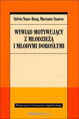 Wywiad motywujący z młodzieżą i młodymi dorosłymi [KSIĄŻKA]