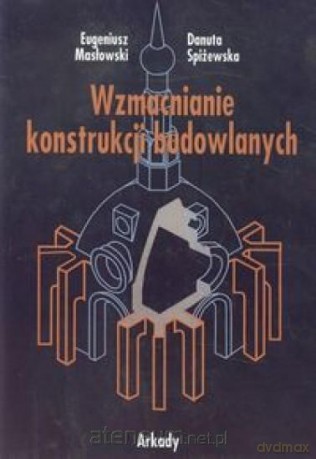Wzmacnianie konstrukcji budowlanych [KSIĄŻKA]