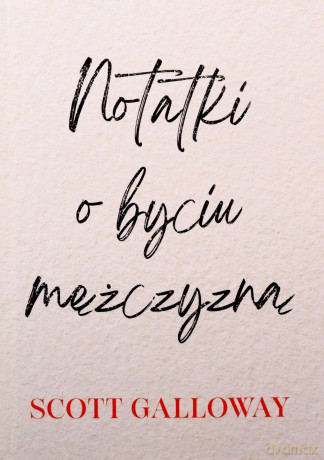 Notatki o byciu mężczyzną - Scott Galloway [KSIĄŻKA]