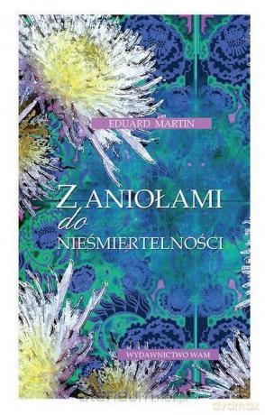 Z aniołami do nieśmiertelności [KSIĄŻKA]