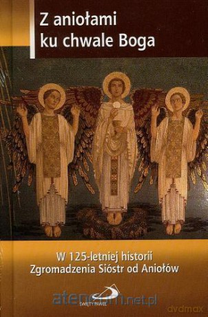 Z aniołami ku chwale Boga [KSIĄŻKA]