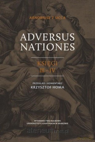 Arnobiusz z Sicca, Adversus nationes księgi III-IV - Krzysztof Homa [KSIĄŻKA]