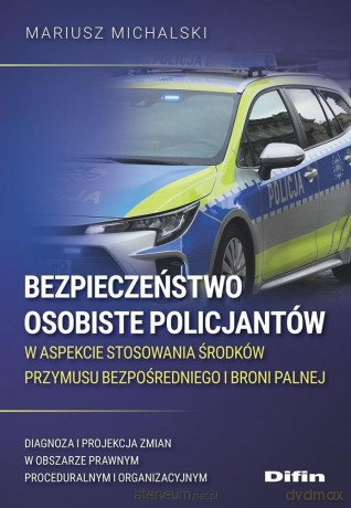 Bezpieczeństwo osobiste policjantów w aspekcie... - Michalski Mariusz [KSIĄŻKA]