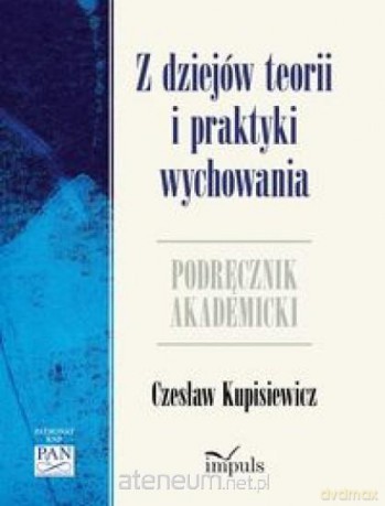 Z dziejów teorii i praktyki wychowania [KSIĄŻKA]