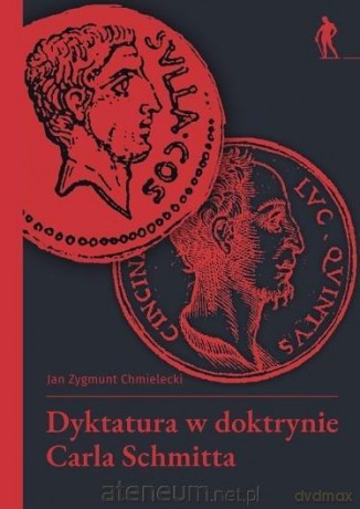 Dyktatura w doktrynie Carla Schmitta - Jan Zygmunt Chmielecki [KSIĄŻKA]