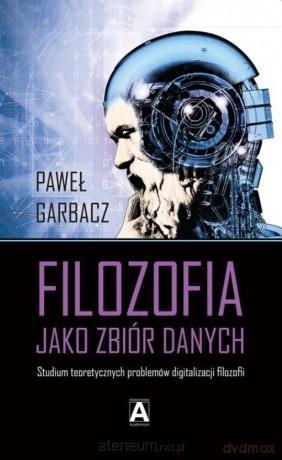Filozofia jako zbiór danych - Paweł Garbacz [KSIĄŻKA]