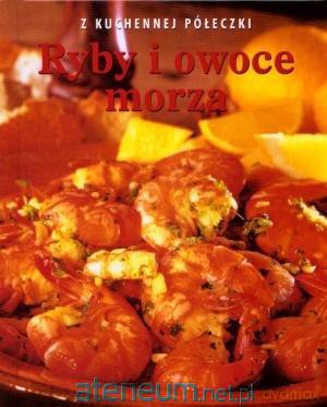 Z kuchennej półeczki. Ryby i owoce morza [KSIĄŻKA]