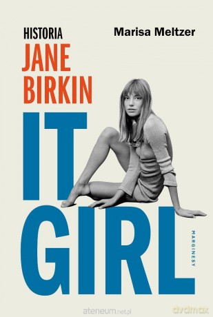 It Girl. Historia Jane Birkin - Marisa Meltzer [KSIĄŻKA]
