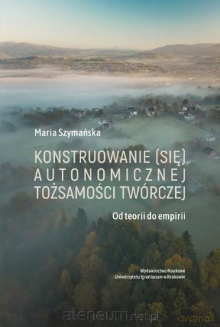 Konstruowanie (się) autonomicznej tożsamości... - Maria Szymańska [KSIĄŻKA]