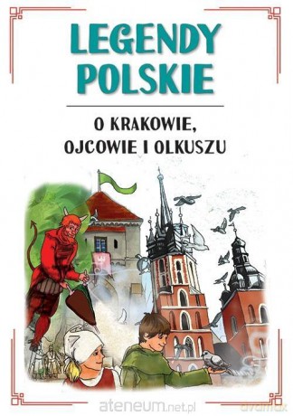 Legendy polskie o Krakowie, Ojcowie i Olkuszu - Małgorzata Korczyńska [KSIĄŻKA]
