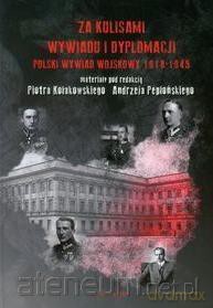 Za kulisami wywiadu i dyplomacji. Polski wywiad wojdkowy 1918-1945 [KSIĄŻKA]