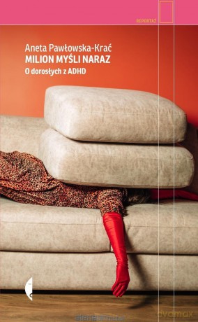 Milion myśli naraz. O dorosłych z ADHD - Aneta Pawłowska-Krać [KSIĄŻKA]