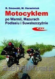 Motocyklem po Warmii, Mazurach, Podlasiu - Rafał Dmowski, Marek Harasimuk [KSIĄŻKA]
