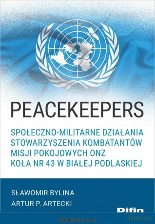 Peacekeepers. Społeczno-militarne działania.. - Bylina Sławomir Artecki P. Artur [KSIĄŻKA]