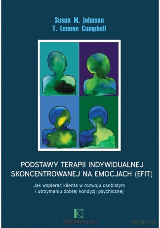 Podstawy terapii indywidualnej skoncentrowanej... - Susan M. Johnson, T. Leanne Campbell [KSIĄŻKA]
