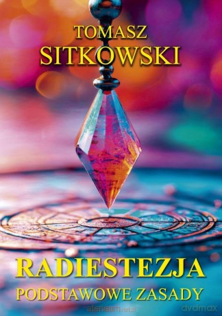 Radiestezja. Podstawowe zasady - Tomasz Sitkowski [KSIĄŻKA]