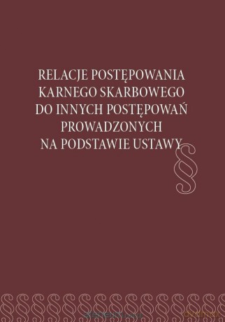Relacje postępowania karnego skarbowego do... - red. Hanna Paluszkiewicz, Sebastian Kowalski [KSIĄŻKA]