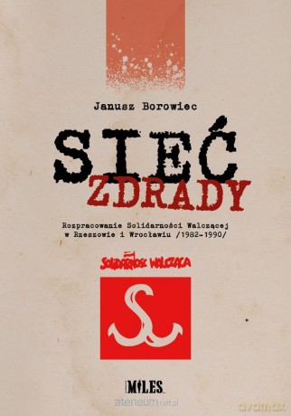 Sieć zdrady. Rozpracowanie Solidarności... - Janusz Borowiec [KSIĄŻKA]