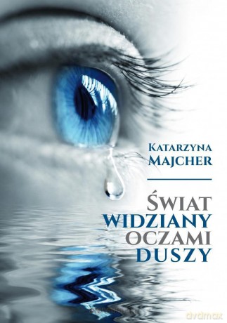 Świat widziany oczami duszy - Katarzyna Majcher [KSIĄŻKA]