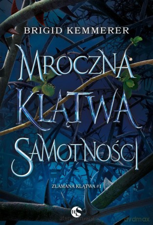 Złamana klątwa (Tom 1) Mroczna klątwa samotności - Brigid Kemmerer [KSIĄŻKA]