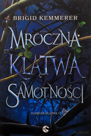 Złamana klątwa (Tom 1) Mroczna klątwa samotności - Brigid Kemmerer [KSIĄŻKA]