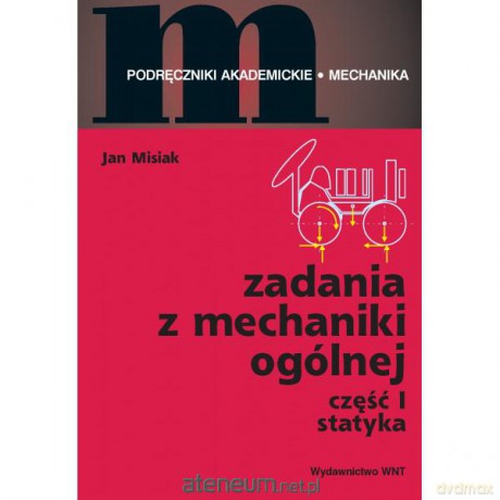 Zadania z mechaniki ogólnej Część I - Statyka [KSIĄŻKA]