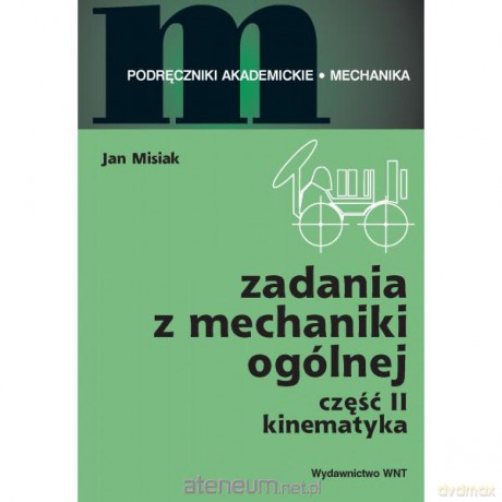 Zadania z mechaniki ogólnej Część II - Kinematyka [KSIĄŻKA]